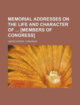 Book cover for Memorial Addresses on the Life and Character of [Members of Congress]