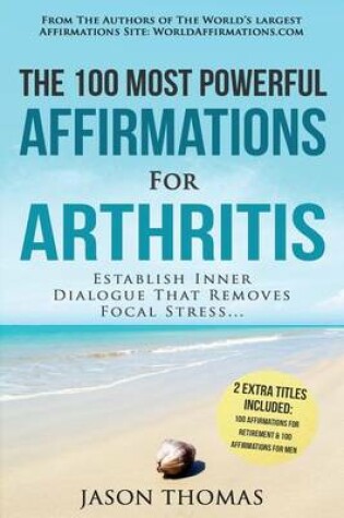 Cover of Affirmation the 100 Most Powerful Affirmations for Arthritis 2 Amazing Affirmative Bonus Books Included for Retirement & Men