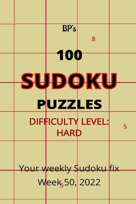 Book cover for Bp's 100 Sudoku Puzzles - Difficulty Hard - Week 50, 2022