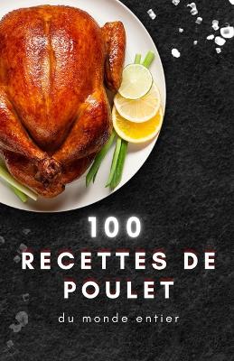 Book cover for 100 recettes de poulet du monde entier