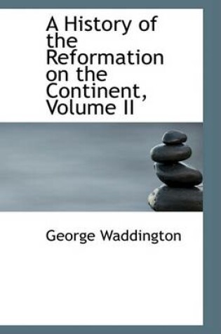 Cover of A History of the Reformation on the Continent, Volume II