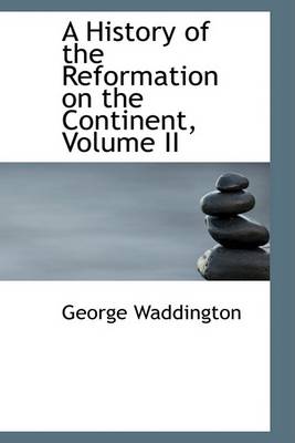 Book cover for A History of the Reformation on the Continent, Volume II