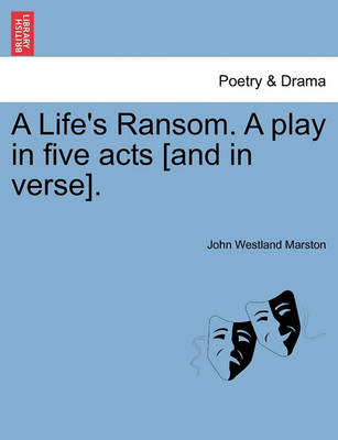 Book cover for A Life's Ransom. a Play in Five Acts [And in Verse].