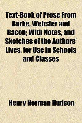 Book cover for Text-Book of Prose from Burke, Webster and Bacon; With Notes, and Sketches of the Authors' Lives. for Use in Schools and Classes