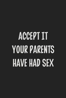 Book cover for Accept It Your Parents Have Had Sex