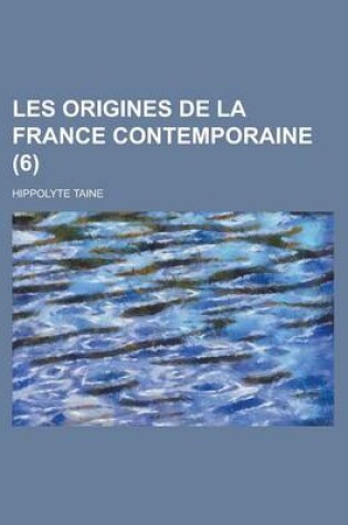 Cover of Les Origines de La France Contemporaine (6)