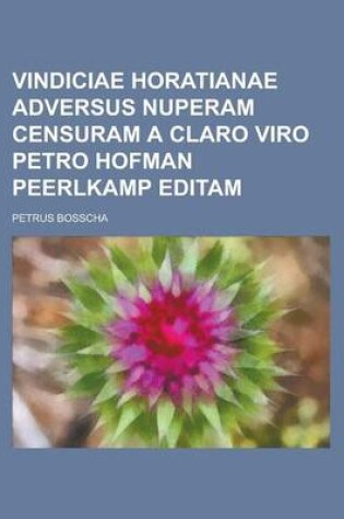 Cover of Vindiciae Horatianae Adversus Nuperam Censuram a Claro Viro Petro Hofman Peerlkamp Editam