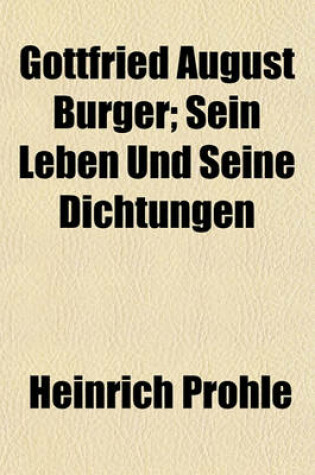 Cover of Gottfried August Burger; Sein Leben Und Seine Dichtungen