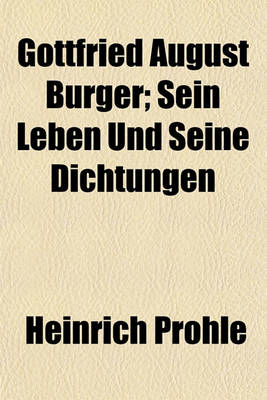 Book cover for Gottfried August Burger; Sein Leben Und Seine Dichtungen