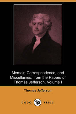 Book cover for Memoir, Correspondence, and Miscellanies, from the Papers of Thomas Jefferson, Volume I (Dodo Press)