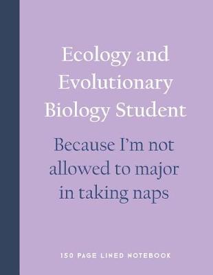 Book cover for Ecology and Evolutionary Biology Student - Because I'm Not Allowed to Major in Taking Naps