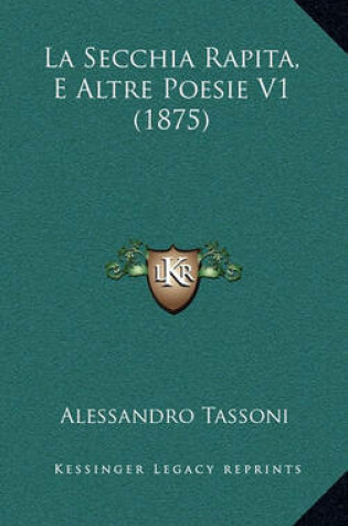 Cover of La Secchia Rapita, E Altre Poesie V1 (1875)
