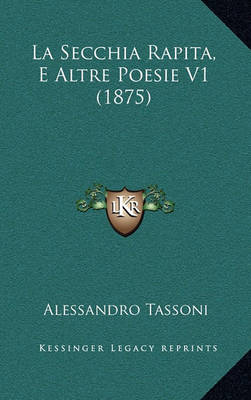 Book cover for La Secchia Rapita, E Altre Poesie V1 (1875)