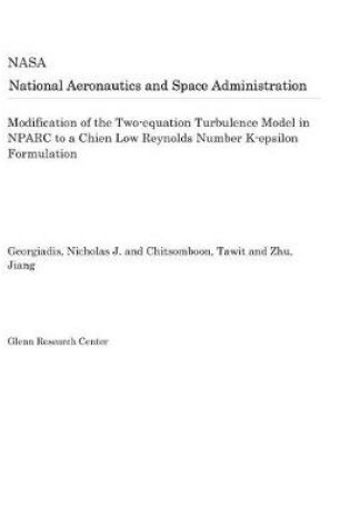 Cover of Modification of the Two-Equation Turbulence Model in Nparc to a Chien Low Reynolds Number K-Epsilon Formulation