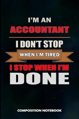 Book cover for I Am an Accountant I Don't Stop When I Am Tired I Stop When I Am Done