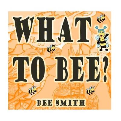 Book cover for What to Bee?