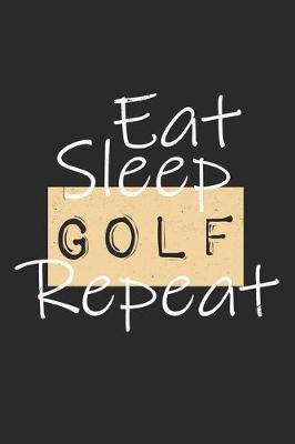 Book cover for Eat Sleep Golf Repeat