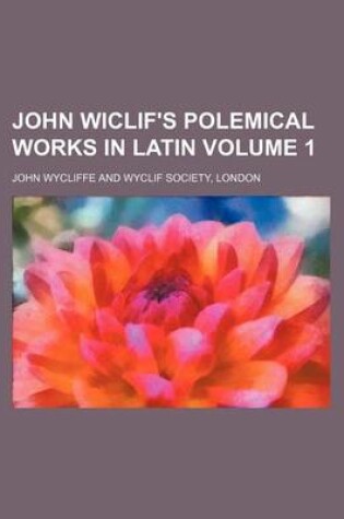 Cover of John Wiclif's Polemical Works in Latin Volume 1