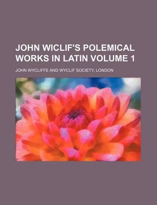Book cover for John Wiclif's Polemical Works in Latin Volume 1