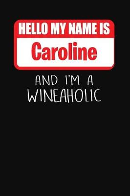 Book cover for Hello My Name Is Caroline and I'm a Wineaholic