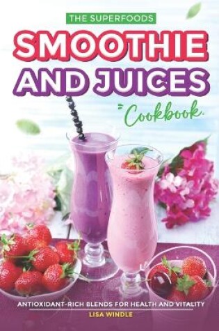 Cover of The Superfoods Smoothie and Juices Cookbook