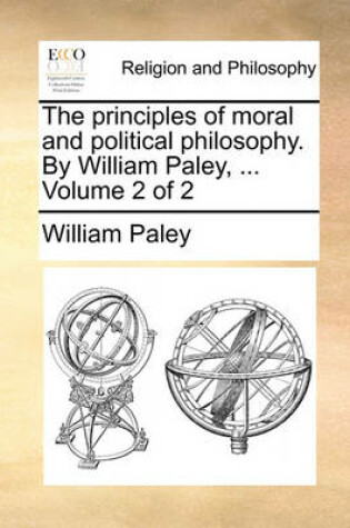 Cover of The Principles of Moral and Political Philosophy. by William Paley, ... Volume 2 of 2