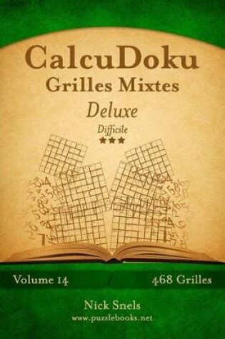 Cover of CalcuDoku Grilles Mixtes Deluxe - Difficile - Volume 14 - 468 Grilles