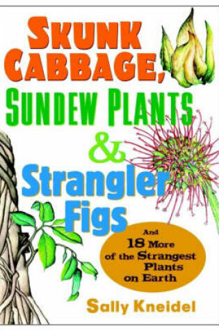 Cover of Skunk Cabbage, Sundew Plants and Strangler Figs