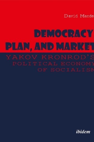 Cover of Democracy, Plan, and Market: Yakov Kronrod's Political Economy of Socialism