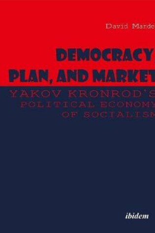 Cover of Democracy, Plan, and Market: Yakov Kronrod's Political Economy of Socialism