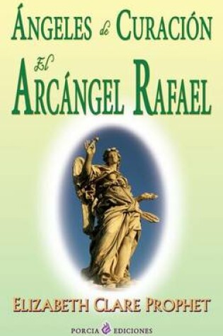 Cover of Angeles de curacion. El Arcangel Rafael