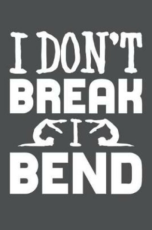 Cover of I Don't Break I Bend