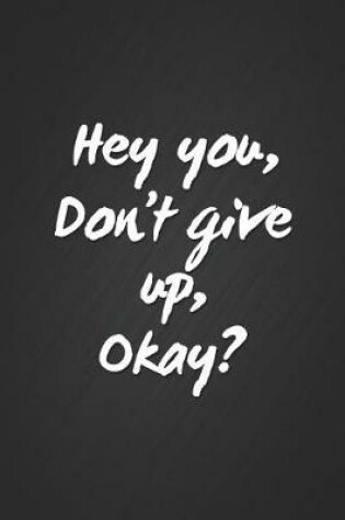 Cover of Hey You, Don't Give Up, Okay?