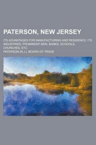 Cover of Paterson, New Jersey; Its Advantages for Manufacturing and Residence