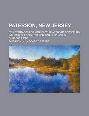 Book cover for Paterson, New Jersey; Its Advantages for Manufacturing and Residence