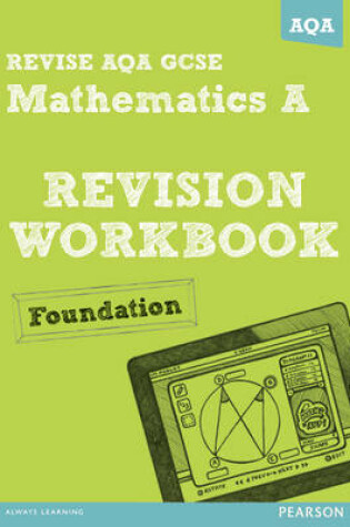 Cover of REVISE AQA: GCSE Mathematics A Revision Workbook Foundation