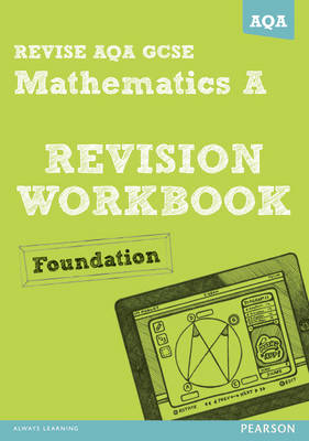 Cover of REVISE AQA: GCSE Mathematics A Revision Workbook Foundation