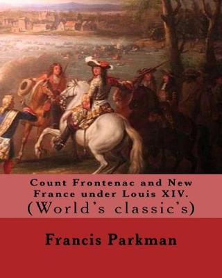 Book cover for Count Frontenac and New France under Louis XIV. By