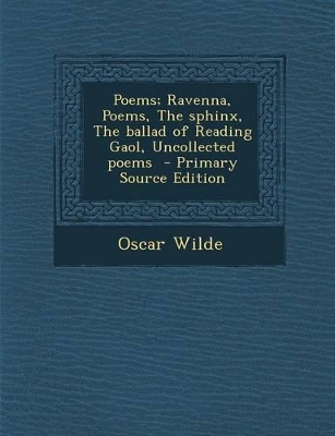 Book cover for Poems; Ravenna, Poems, the Sphinx, the Ballad of Reading Gaol, Uncollected Poems - Primary Source Edition