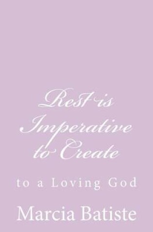 Cover of Rest is Imperative to Create