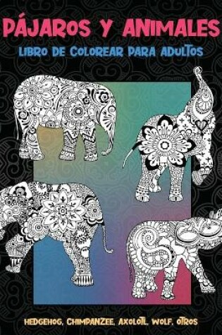 Cover of Pájaros y animales - Libro de colorear para adultos - Hedgehog, Chimpanzee, Axolotl, Wolf, otros