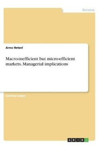 Cover of Macro-inefficient but micro-efficient markets. Managerial implications