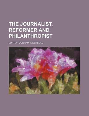 Book cover for The Journalist, Reformer and Philanthropist