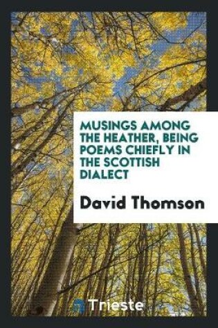 Cover of Musings Among the Heather, Being Poems Chiefly in the Scottish Dialect