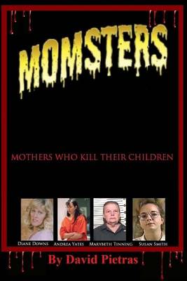 Book cover for MOMSTERS Mothers Who Kill Their Children