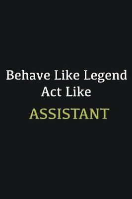 Book cover for Behave like Legend Act Like Assistant