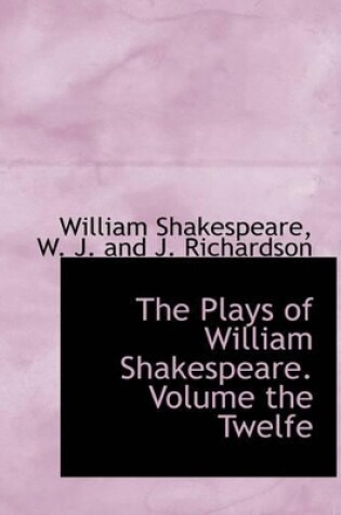 Cover of The Plays of William Shakespeare. Volume the Twelfe