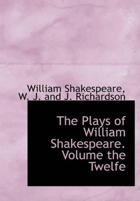 Book cover for The Plays of William Shakespeare. Volume the Twelfe