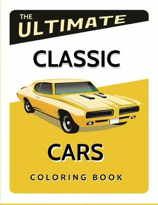 Book cover for The Ultimate Classic Cars Coloring Book