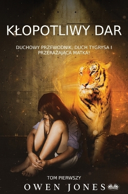 Book cover for Klopotliwy Dar - Duchowy Przewodnik, Duch Tygrysa I Przerażająca Matka!